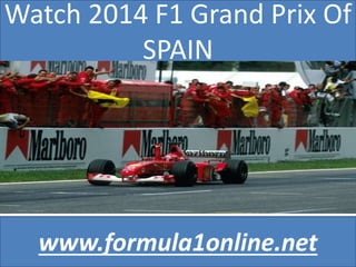 Watch 2014 F1 Grand Prix Of
SPAIN
www.formula1online.net
 