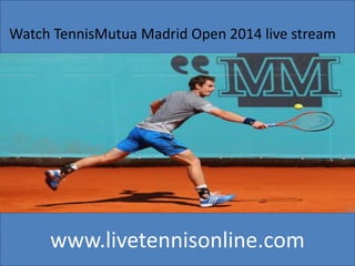 www.livetennisonline.com
Watch TennisMutua Madrid Open 2014 live stream
 