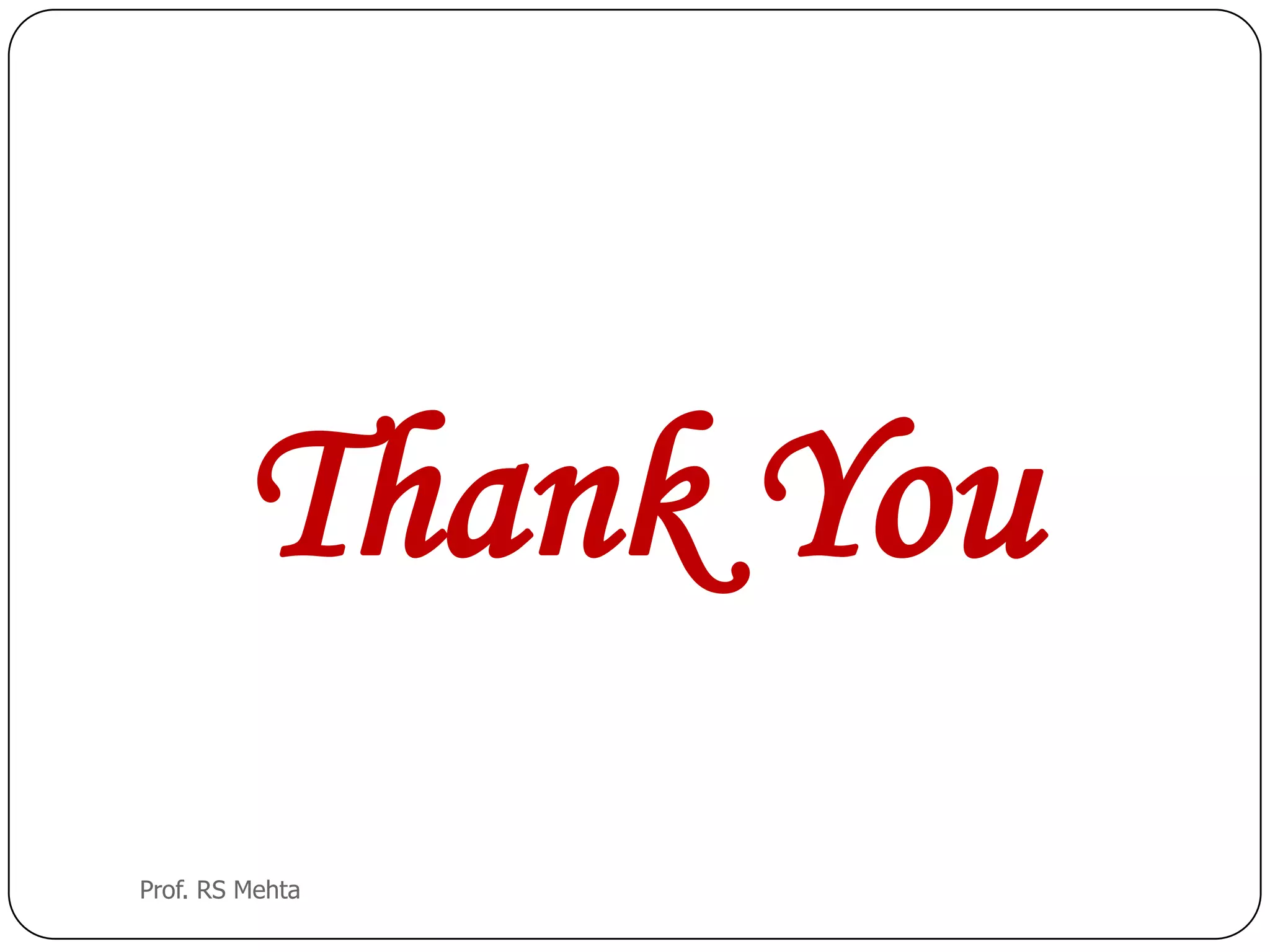 Thank You
Prof. RS Mehta
 