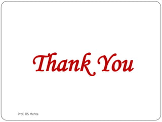 Thank You
Prof. RS Mehta
 