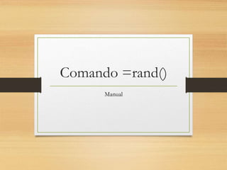 Comando =rand()
Manual
 