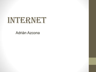 Internet
Adrián Azcona
 