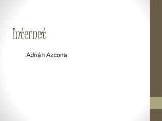 Internet
Adrián Azcona
 