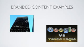 BRANDED CONTENT EXAMPLES
 