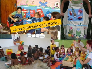 ...e na contação de história...
 
