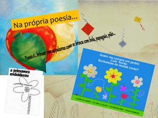Na própria poesia...
 