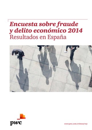 www.pwc.com/crimesurvey
Encuesta sobre fraude
y delito económico 2014
Resultados en España
 