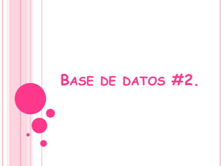 BASE DE DATOS #2.
 