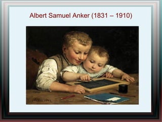 Albert Samuel Anker (1831 – 1910)
 