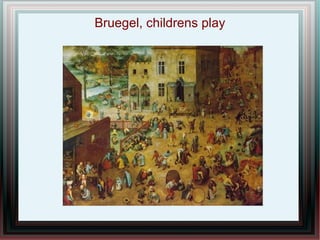 Βruegel, childrens play
 