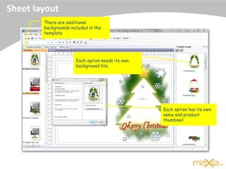 Sheet layout
There are additional
backgrounds included in the
template
Each option needs its own
background file.
Each option has its own
name and product
thumbnail
 
