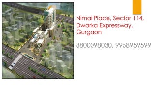 CALL-8800098030, 9958959599
Nimai Place, Sector 114,
Dwarka Expressway,
Gurgaon
 
