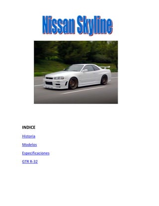 INDICE
Historia
Modelos
Especificaciones
GTR R-32
 