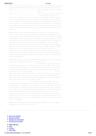 maio de 1996. Art. 2º O inciso III do artigo 18 da Lei 9.276, de 14 de maio de 1996, passa a vigorar com
a O Congresso Nacional decreta: seguinte redação: Art. 1º O inciso IX do artigo 10 da Lei 9.276, de 14
“Art.18................................................................... demaio de 1996, passa a vigorar com a seguinte
.............................................................................. redação:
“Art.10......................................................................... III - o todo ou parte de seres vivos, exceto os
.................................................................................... microorganismos transgênicos e as
substâncias IX - o todo ou parte de seres vivos naturais e e materiais biológicos obtidos, extraídos ou
materiais isolados da natureza previstos no inciso IX do biológicos encontrados na natureza, inclusive o
art. 10, que atendam aos requisitos de genoma ou germoplasma de patenteabilidade previstos no art. 8° e
que não ” qualquer ser vivo natural e os processos biológicos sejam mera descoberta.” (NR) naturais,
exceto substâncias e materiais biológicos obtidos, Art. 3º Esta lei entra em vigor na data de sua extraídos
ou isolados da natureza publicação. que atendam aos requisitos de patenteabilidade Sala previstos no art.
8° (NR) .” 73
74. INPI INSTITUTO NACIONAL DA PROPRIEDADE INDUSTRIAL Lei de Biossegurança Lei
11.105/05 Estabelece normas de segurança e mecanismos de fiscalização de atividades que envolvam
organismos geneticamente modificados – OGM e seus derivados. Art. 6o Fica proibido: VII – a utilização,
a comercialização, o registro, o patenteamento e o licenciamento de tecnologias genéticas de restrição do
uso. Parágrafo único. Para os efeitos desta Lei, entende-se por tecnologias genéticas de restrição do uso
qualquer processo de intervenção humana para geração ou multiplicação de plantas geneticamente
modificadas para produzir estruturas reprodutivas estéreis, bem como qualquer forma de manipulação
genética que vise à ativação ou desativação de genes relacionados à fertilidade das plantas por indutores
químicos externos.” Por conseguinte, o artigo 6o supra é taxativo ao proibir, entre outros, o
patenteamento de processos que gerem plantas geneticamente modificadas para produzir estruturas
reprodutivas estéreis, ou de qualquer outro processo que gere plantas geneticamente modificadas cuja
fertilidade seja controlada por indutores químicos externos mediante a ativação ou desativação de genes
relacionados à fertilidade. 74
75. INPI INSTITUTO NACIONAL DA PROPRIEDADE INDUSTRIAL Projeto de Lei 268, de 2007 Art.
6º Fica proibido: Altera dispositivos da Lei nº 11.105, de 24 de março de
............................................................................. 2005, para introduzir disposições relativas às VII –
a comercialização de sementes que contenham tecnologias genéticas de restrição de uso de variedade,
tecnologias genéticas de restrição de uso de variedade, e revoga o artigo 12 da Lei nº 10.814, de 15 de
salvo quando se tratar de sementes de plantas dezembro de 2003. biorreatoras. (NR)” O Congresso
Nacional decreta: “Art. 14. Compete à CTNBio: ........................................................... Art. 1º Os
artigos 3º, 6º, 14 e 28 da Lei nº 11.105, de 24 XXIV – estabelecer processos específicos de análise e de
março de 2005, passam a vigorar com a seguinte critérios especiais a que se sujeitarão aqueles que
redação: implantam áreas de lavouras de plantas biorreatoras, objetivando assegurar a plena contenção
biológica. Art. 3o Para os efeitos desta Lei, considera-se: (NR)”
............................................................ XII – plantas biorreatoras: plantas geneticamente “Art. 28.
Comercializar sementes de plantas que contêm modificadas para produzir substâncias específicas,
tecnologias genéticas de restrição de uso de variedade, exclusivamente para uso terapêutico ou como que
não sejam de plantas biorreatoras: coadjuvantes de processos industriais, vedada a Pena – reclusão de 2
(dois) a 5 (cinco) anos, e multa. destinação dos produtos resultantes de sua produção (NR)” agrícola ou
industrial à alimentação humana. XIII - tecnologias genéticas de restrição de uso de Art. 2º Ficam
revogados o parágrafo único do art. 6º da variedade: mecanismos moleculares induzidos em Lei 11.105,
de 2005, e o art. 12 da Lei nº 10.814, de 15 plantas geneticamente modificadas para a produção de de
dezembro de 2003. sementes estéreis sob condições específicas. (NR)” Art. 3º Esta Lei entra em vigor na
data de sua 75 publicação.
76. INPI INSTITUTO NACIONAL DA PROPRIEDADE INDUSTRIAL Obrigado ! Claudia Magioli
magioli@inpi.gov.br Tel: (21) 2139-3227 2139- 76
Siga-nos no LinkedIn
Siga-nos no Twitter
Encontre-nos no Facebook
Encontre-nos no Google+
Saiba sobre nós
Sobre
Carreiras
Nosso Blog
08/06/2014 2.2 inpi
C:/Users/Elisa/Desktop/…/2.2 inpi.htm 9/10
 