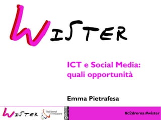 #d2droma #wister
Foto di relax design, Flickr
ICT e Social Media:
quali opportunità
Emma Pietrafesa
 