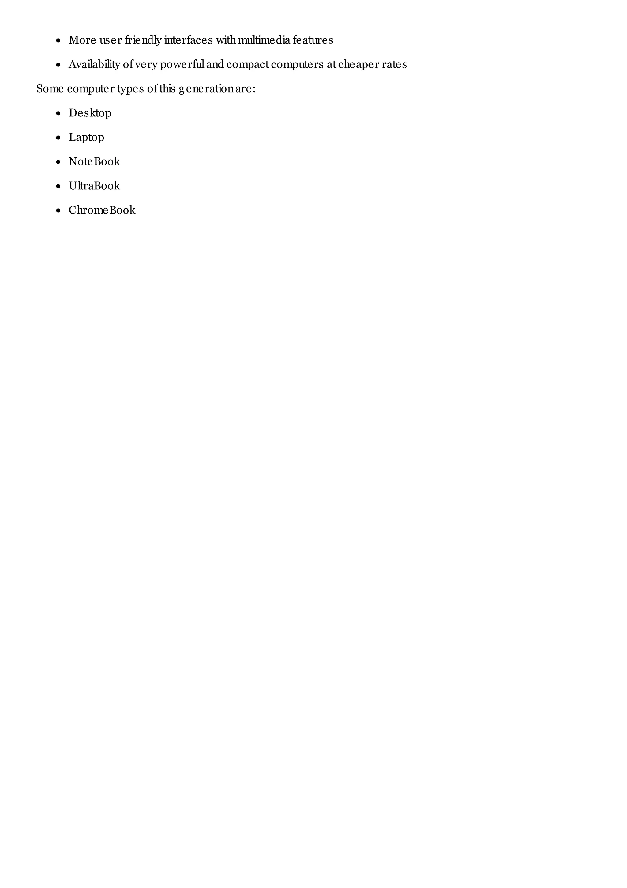 More user friendly interfaces withmultimedia features
Availability of very powerfuland compact computers at cheaper rates
Some computer types of this generationare:
Desktop
Laptop
NoteBook
UltraBook
ChromeBook
 