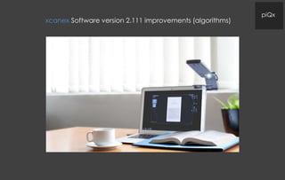piQx
xcanex Software version 2.111 improvements (algorithms)
 