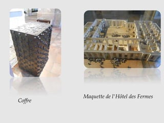 Coffre
Maquette de l'Hôtel des Fermes
 
