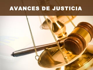 AVANCES DE JUSTICIA
 