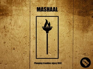 MASHAAL
Plunging troubles since 1932
 