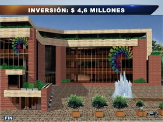 INVERSIÓN: $ 4,6 MILLONES
FIN
 