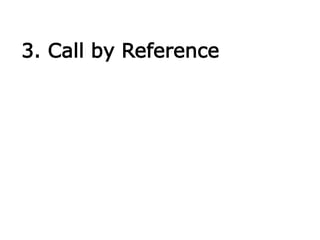3. Call by Reference
 