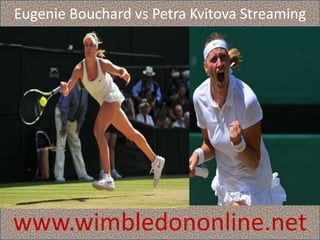 Eugenie Bouchard vs Petra Kvitova Streaming
www.wimbledononline.net
 