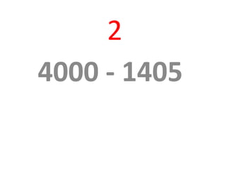 2
4000 - 1405
 