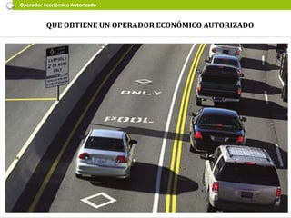 Operador Económico Autorizado
QUE OBTIENE UN OPERADOR ECONÓMICO AUTORIZADO
 