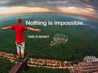 TIME IS MONEY
 