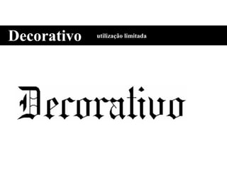 Decorativo utilização limitada
 