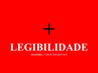 +
LEGIBILIDADEMAXIMO: 3 TIPOS DIFERENTES
 