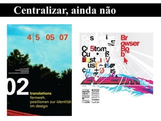 Centralizar, ainda não
 