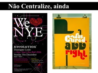 Não Centralize, ainda
 