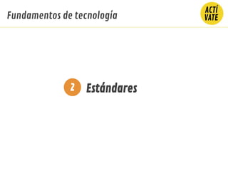 Estándares2
Fundamentos de tecnología
 