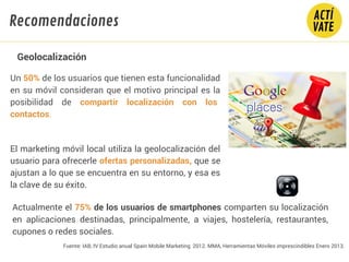 Fuente: IAB, IV Estudio anual Spain Mobile Marketing 2012. MMA, Herramientas Móviles imprescindibles Enero 2013.
Un 50% de...