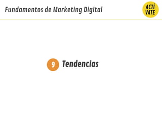 Fundamentos de Marketing Digital
Tendencias9
 