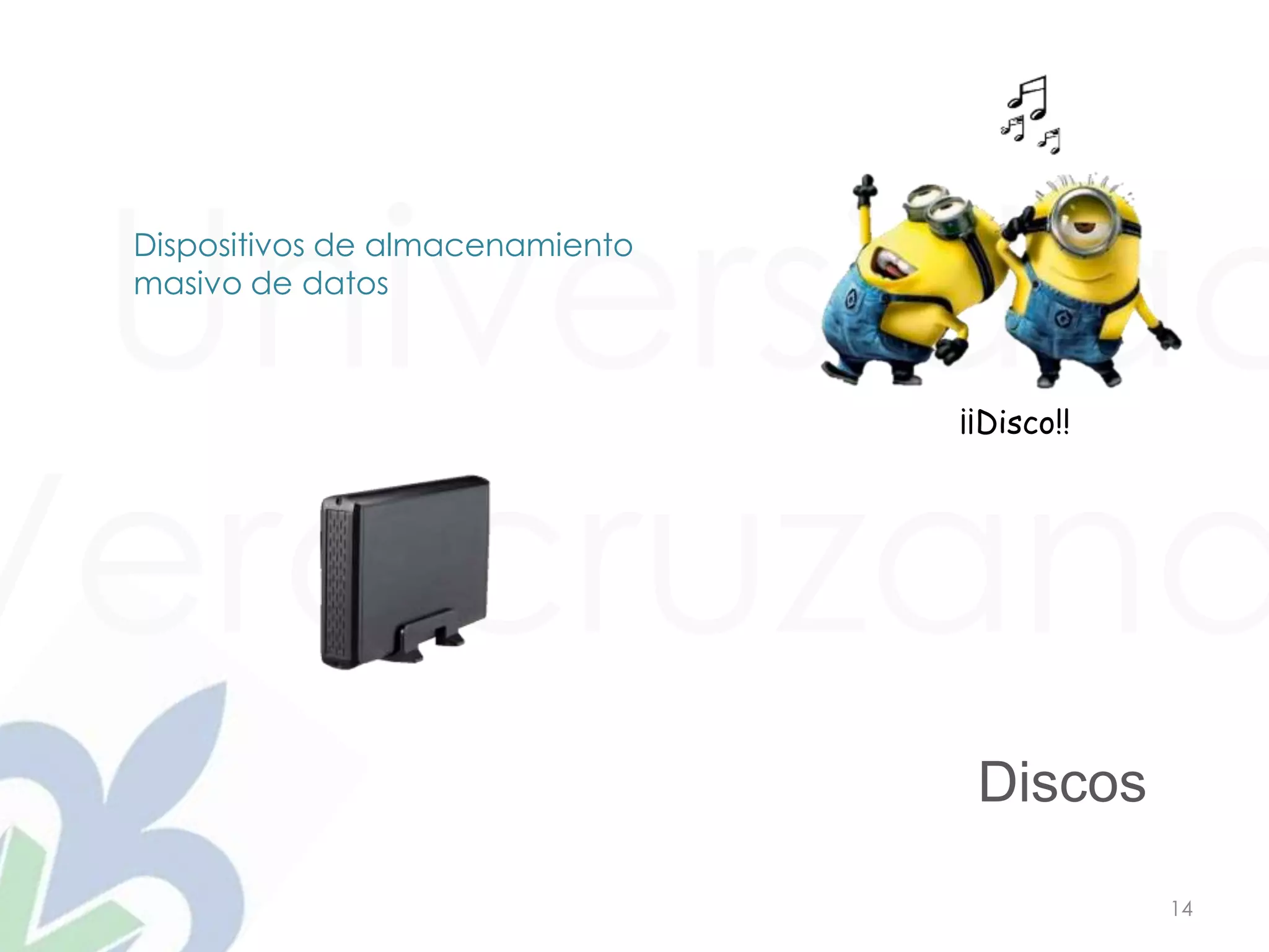 Universidad
Veracruzana
14
Discos
¡¡Disco!!
Dispositivos de almacenamiento
masivo de datos
 