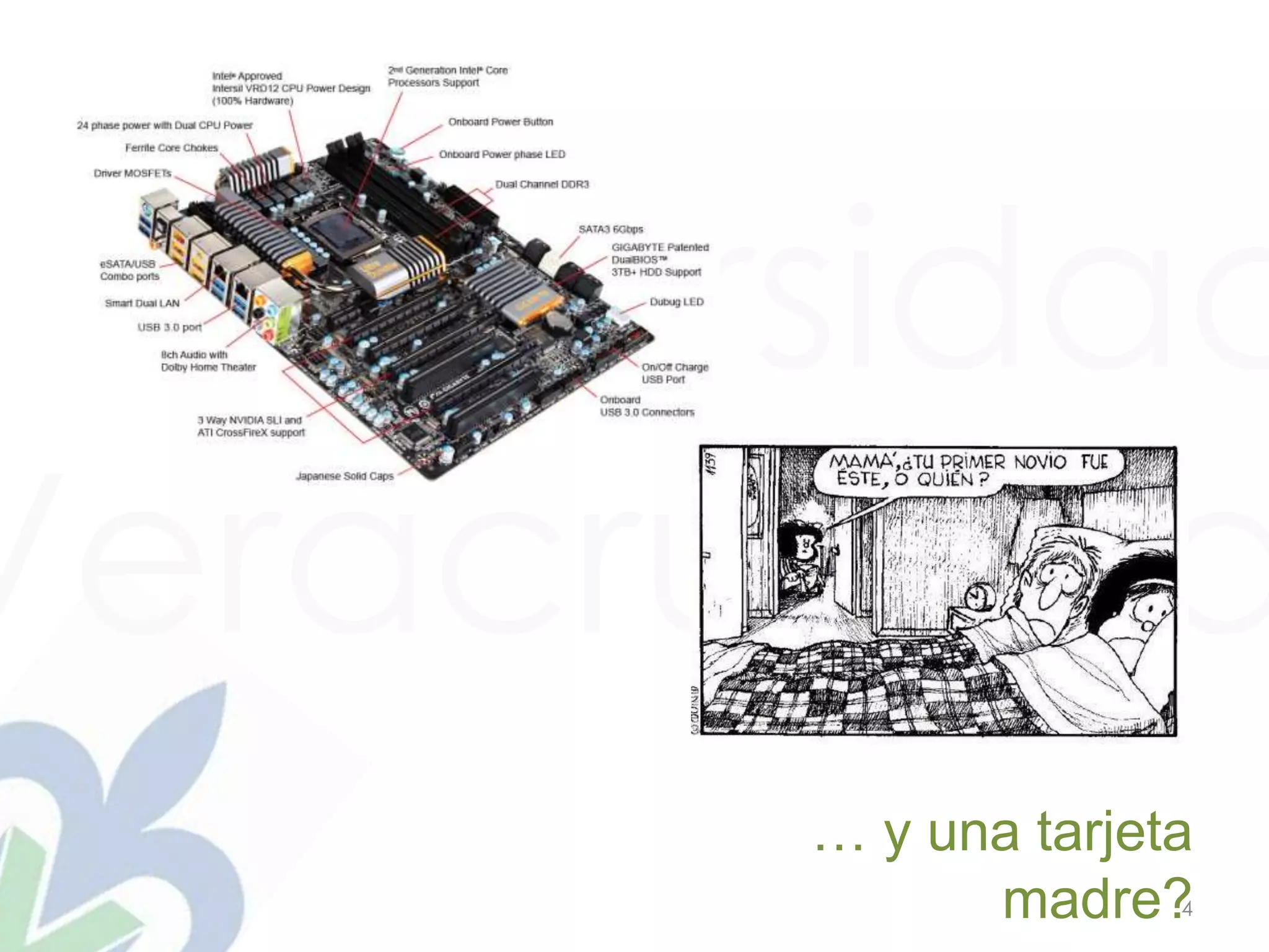 Universidad
Veracruzana
4
… y una tarjeta
madre?
 