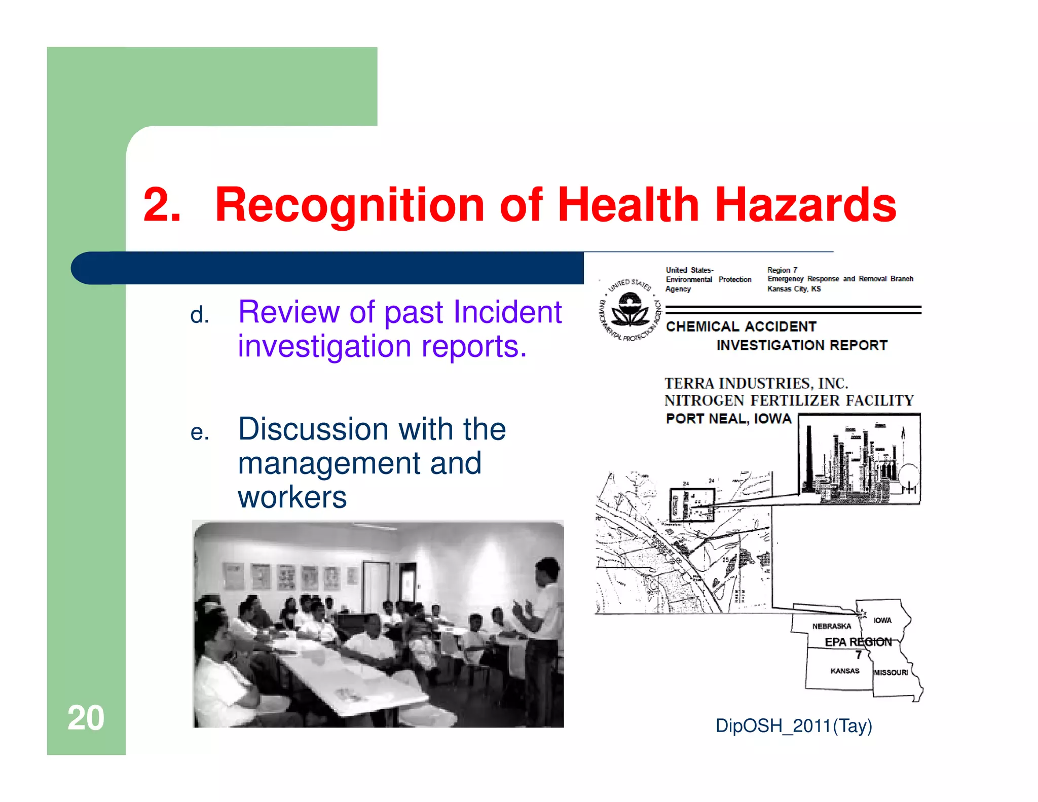 2. Recognition of Health Hazards
d. Review of past Incident
investigation reports.
DipOSH_2011(Tay)20
e. Discussion with the
management and
workers
 