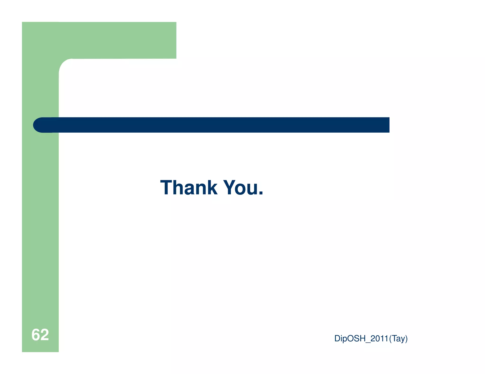 Thank You.
DipOSH_2011(Tay)62
Thank You.
 