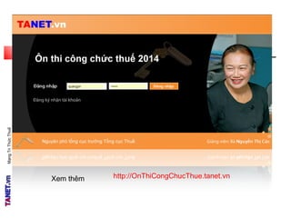 MạngTriThứcThuế
Xem thêm http://OnThiCongChucThue.tanet.vn
 