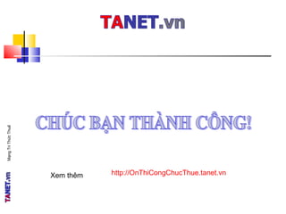 MạngTriThứcThuế
Xem thêm http://OnThiCongChucThue.tanet.vn
 