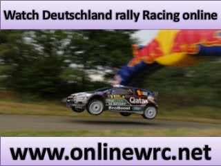 Watch Deutschland rally Racing online 
www.onlinewrc.net 

