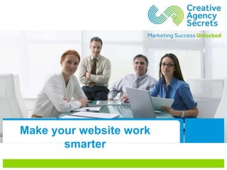 Make your website work
smarter
 