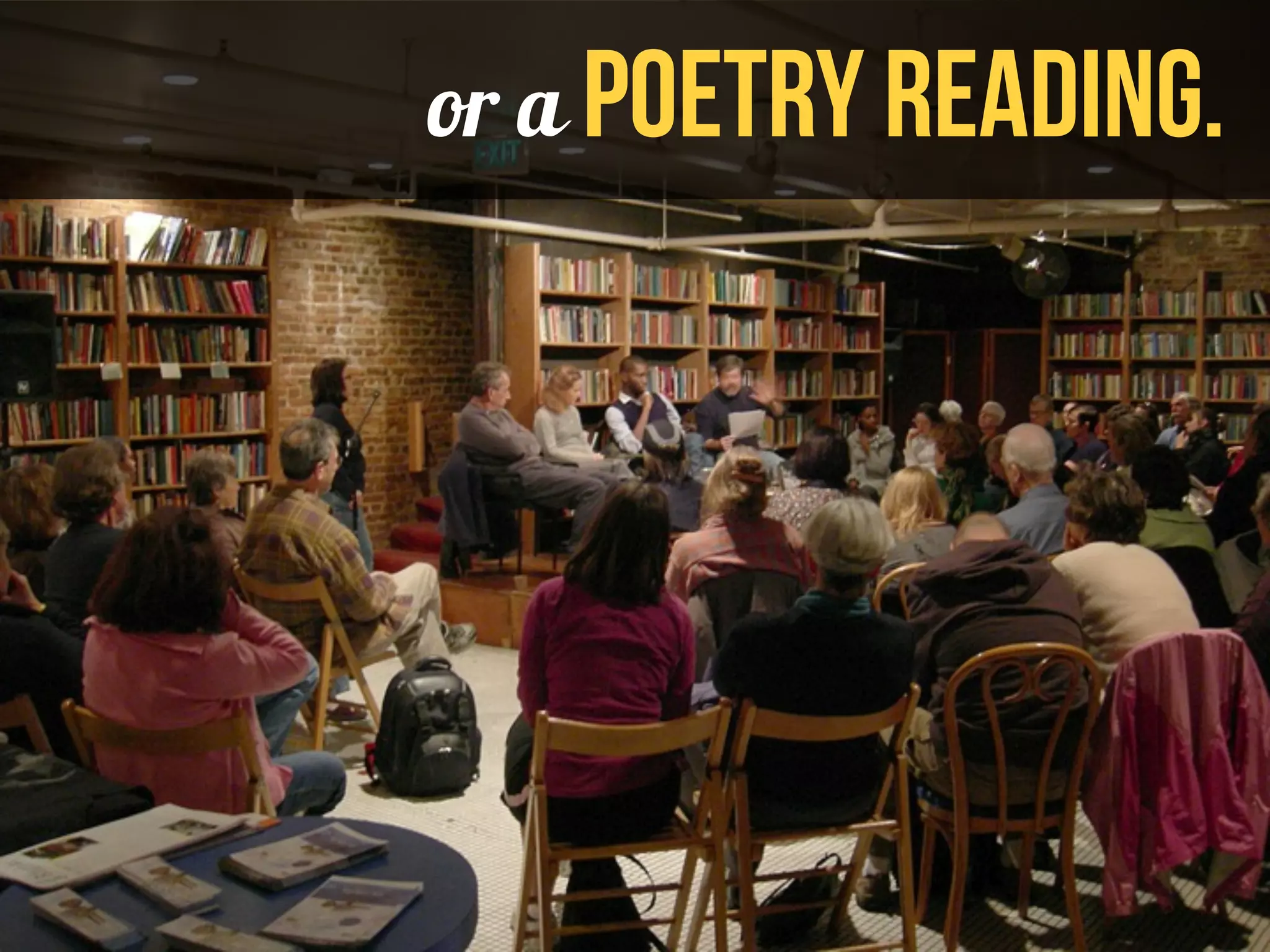 or a poetry reading. 
 