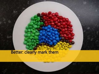 Better: clearly mark them 
 