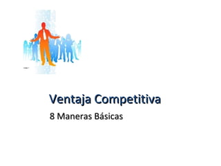 VVeennttaajjaa CCoommppeettiittiivvaa 
88 MMaanneerraass BBáássiiccaass 
 