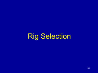 Rig Selection 
56 
 