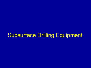 Subsurface Drilling Equipment 
 
